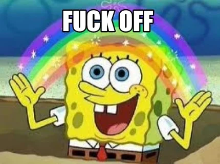 SpongeBob holding a rainbow that reads FUCK OFF